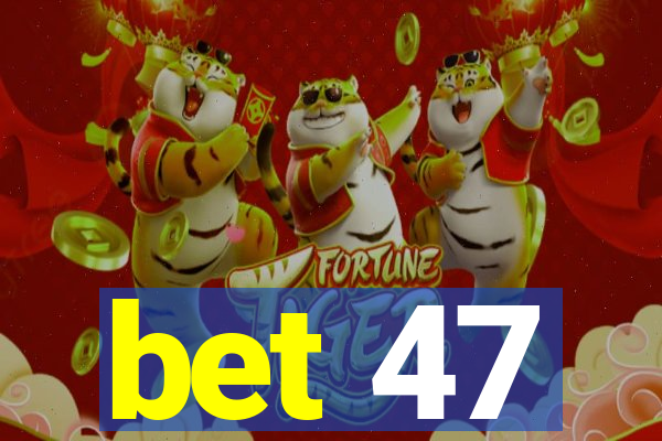 bet 47